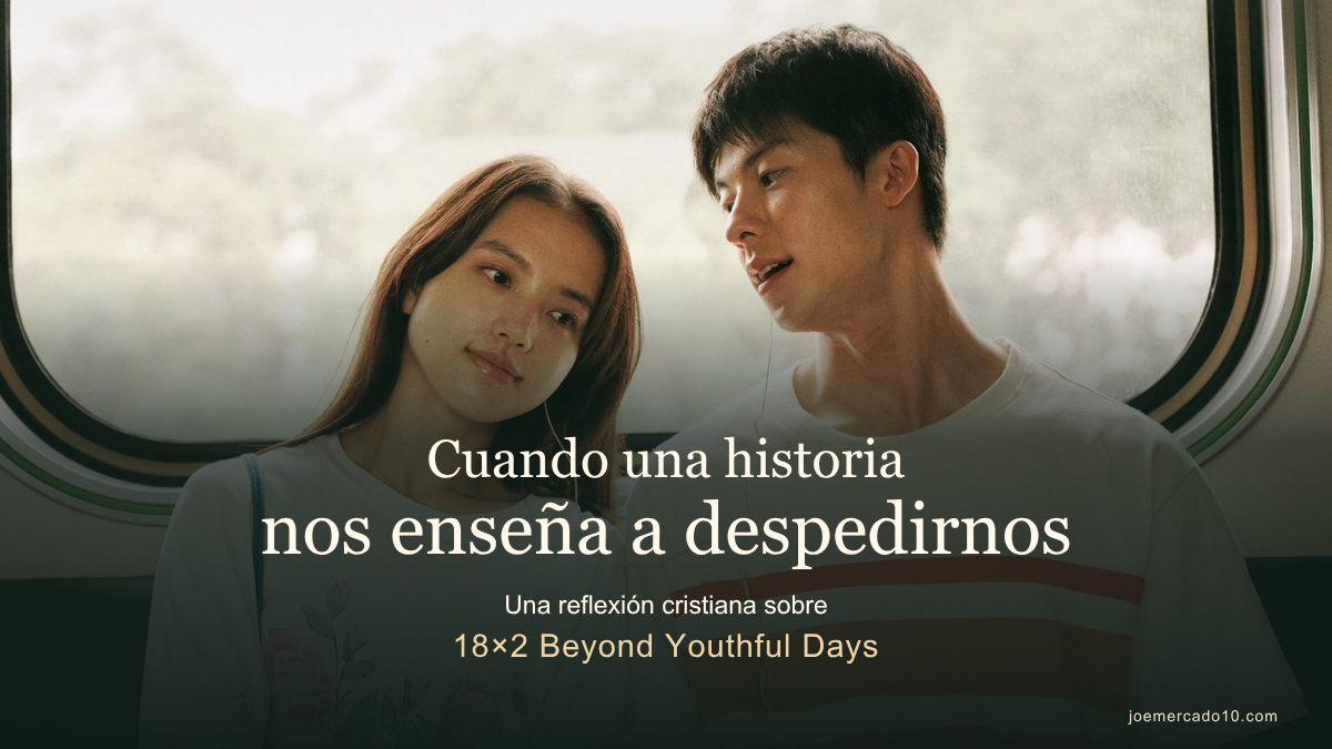 Cuando una historia nos enseña a despedirnos: una reflexión sobre 18×2 Beyond Youthful Days